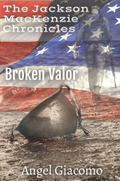 The Jackson MacKenzie Chronicles: Broken Valor