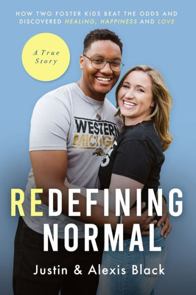 Redefining Normal: How Two Foster Kids Beat The Odds and Discovered Healing, Happiness and Love