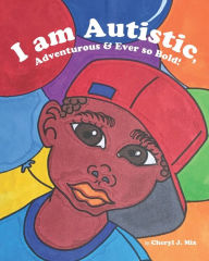 Title: I am Autistic, Adventurous and Ever so Bold!, Author: Kendra Mix-West