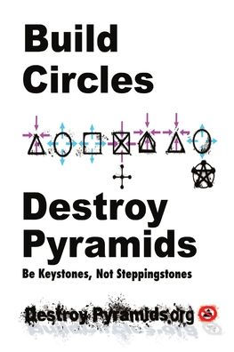Build Circles & Destroy Pyramids: Be Keystones, Not Steppingstones