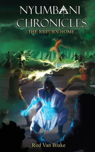 Title: Nyumbani Chronicles: the Return Home, Author: Rod Van Blake