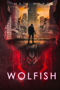 Title: Wolfish: A YA Dystopian SciFi Technothriller, Author: Matt Ward