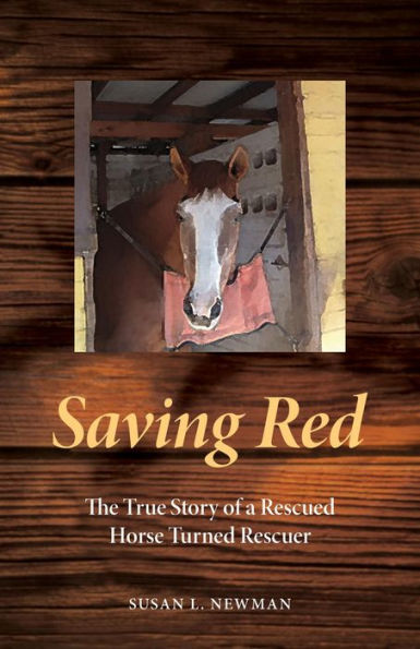 Saving Red: The True Story of a Rescued Horse Turned Rescuer