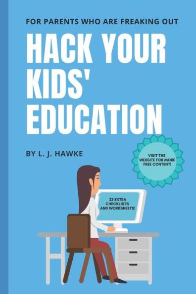 Hack Your Kids' Education: For Parents Who Are Freaking Out: Hack Your Education Book One