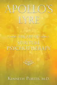 Title: Apollo's Lyre: The Art of Spiritual Psychotherapy, Author: Kenneth Porter