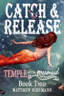 Catch and Release: Temple of the Mermaid Book Two