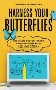 Ebook free download for symbian Harness Your Butterflies: The Young Professional's Metamorphosis to an Exciting Career 9781734608106 in English by Benjamin Preston 