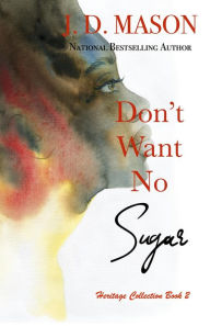 Title: Don't Want No Sugar, Author: J. D. Mason