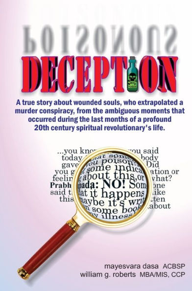 Deception: A true story about wounded souls, who extrapolated a murder conspiracy, from the ambiguous moments that occurred during the last months of a profound 20th century spiritual revolutionary's life.