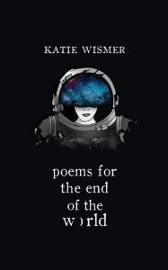 Mobile ebook downloads Poems for the End of the World 9781734611533 by Katie Wismer