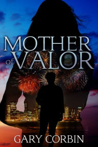 Title: Mother of Valor, Author: Gary Corbin