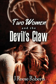 Title: Two Women and the Devil's Claw, Author: J Reese Roberts