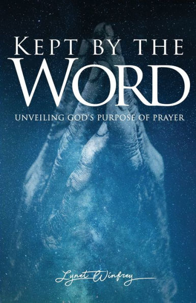 Kept By The Word: Unveiling God's Purpose of Prayer