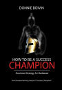 How To Be A Success Champion: Business Strategy for Badasses