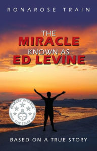 Title: The Miracle Known As Ed Levine: Based On A True Story, Author: Ronarose Train