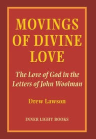 Title: Movings of Divine Love: The Love of God in the Letters of John Woolman, Author: Drew Lawson