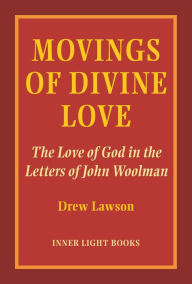 Title: Movings of Divine Love: The Love of God in the Letters of John Woolman, Author: Drew Lawson