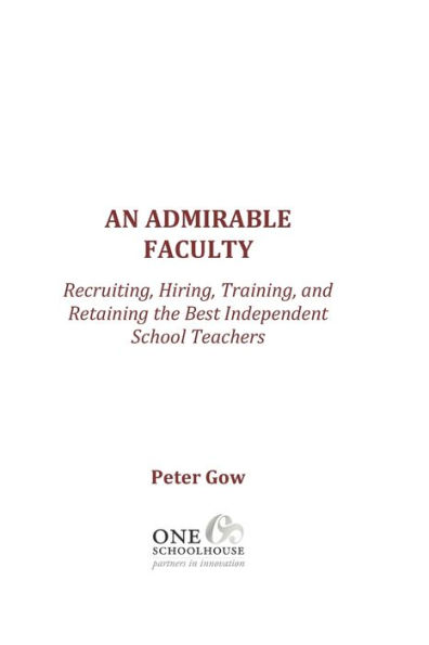 An Admirable Faculty: Recruiting, Hiring, Training, and Retaining the Best Independent School Teachers