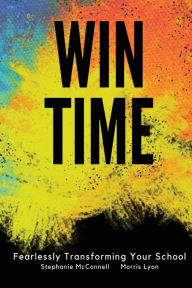 Title: WIN Time: Fearlessly Transforming Your School, Author: Stephanie McConnell