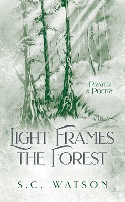 Light Frames the Forest: Prayer and Poetry