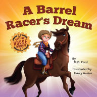 Title: A Barrel Racer's Dream: A Western Rodeo Adventure for Kids Ages 4-8, Author: Ford M D