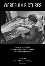 Title: Words on Pictures: Romana Javitz and the New York Public Library's Picture Collection: Romana Javitz and the New York Public Library's Picture Collection, Author: Anthony Troncale