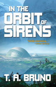 Title: In the Orbit of Sirens, Author: T. A. Bruno
