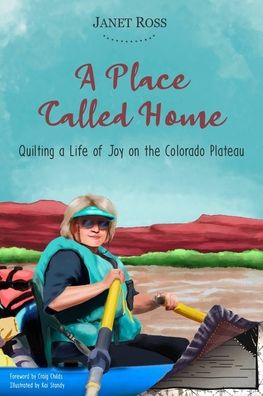 A Place Called Home: Quilting a Life of Joy on the Colorado Plateau