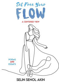 Title: Set Free Your Flow, Author: Selin Senol-Akin