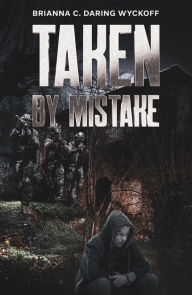 Title: Taken by Mistake, Author: Brianna C. Daring Wyckoff