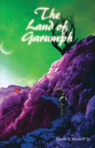 Title: The Land of Garumph, Author: Daniel S. Wyckoff