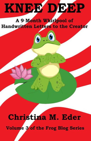 KNEE DEEP: A 9-Month Whirlpool of Handwritten Letters to the Creator
