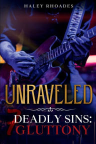 Title: Unraveled: 7 Deadly Sins: Gluttony, Author: Haley Rhoades