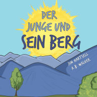 Title: Der Junge und sein Berg, Author: A B Walker