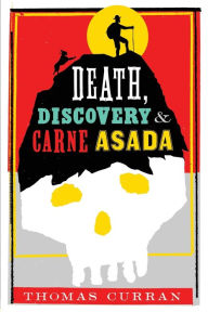 Title: Death, Discovery and Carne Asada, Author: Thomas Curran