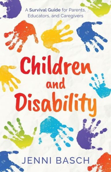 Children and Disability: A Survival Guide for Parents, Educators, and Caregivers