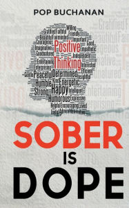 Title: Sober is Dope: Sobriety Prayers and Affirmations for Attracting Health, Happiness, and Abundance in Recovery, Author: Pop Buchanan