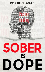 Title: Sober is Dope: Sobriety Prayers and Affirmations for Attracting Health, Happiness, and Abundance in Recovery, Author: POP Buchanan