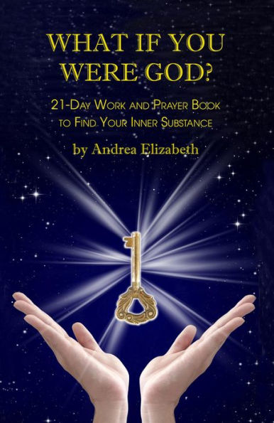 What If You Were God?: 21-Day Work And Prayer Book To Find Your Inner Substance