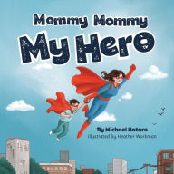 Title: Mommy Mommy My Hero, Author: Michael Notaro