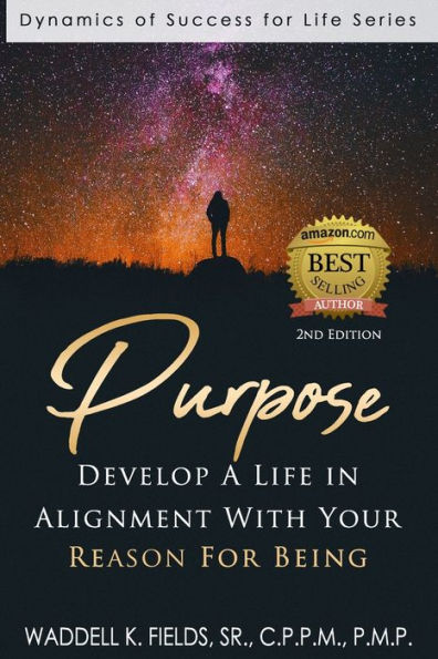 Purpose: Develop a Life in Alignment with Your Reason for Being