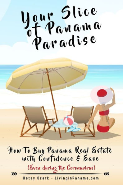 Your Slice of Panama Paradise: How To Buy Panama Real Estate With Confidence & Ease - Even WIth The Coronavirus -