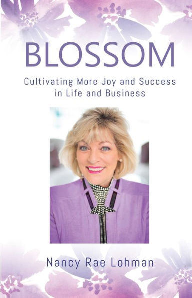 BLOSSOM: Cultivating More Joy and Success in Life and Business