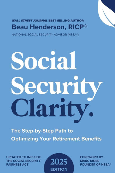 Social Security Clarity.: The Step-by-Step Path to Optimizing Your Retirement Benefits