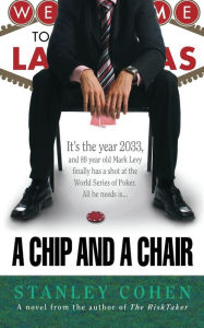 Title: A Chip And A Chair: The 2033 World Series of Poker, Author: stanley cohen