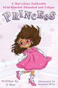 Ebooks download torrents A Marvelous Authentic Kind-Hearted Educated and Unique Princess in English 9781734710809  by A Star, Jasmine Mills