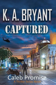 Title: Captured: The Caleb Promise Series Mission 2, Author: K a Bryant