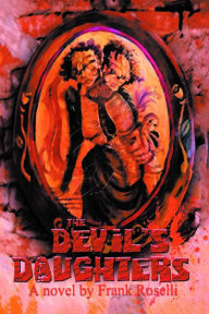 Title: THE DEVIL'S DAUGHTERS: A Novel, Author: Frank Roselli