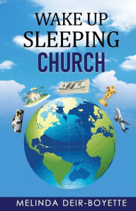 Title: Wake Up Sleeping Church, Author: Melinda Deir-Boyette