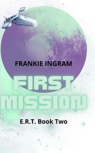 Title: First Mission: E.R.T. Book Two, Author: Frankie Ingram